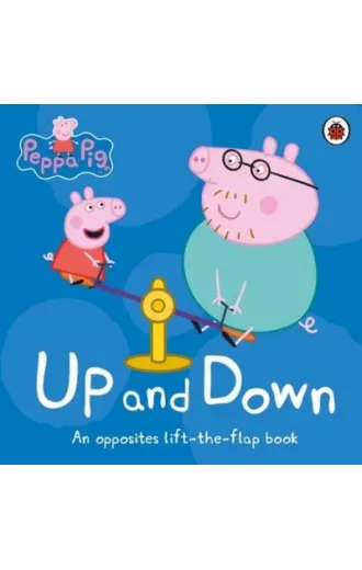 Peppa Pig: Up and Down.  An Opposites Lift-the-Flap Book